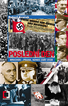 Kniha: Poslední den - Mnichov - Praha, konec září 1938 - Robert Kvaček
