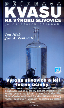 Kniha: Příprava kvasu na výrobu slivovice (a ostatních pálenek) - Výroba slivovice a její léčivé účinky - Jan Jílek, Josef A. Zentrich