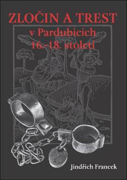 Kniha: Zločin a trest v Pardubicích 16.-18. století - Jindřich Francek
