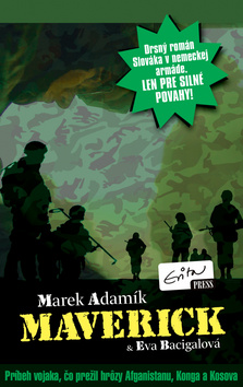 Kniha: Maverick - Príbeh vojaka, čo prežil hrôzy Afganistanu, Konga a Kosova - Eva Bacigalová, Marek Adamík