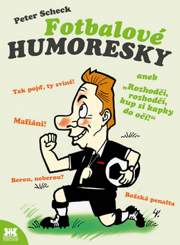Kniha: Fotbalové humoresky - aneb rozhodčí, rozhodčí, kup si kapky do očí! - František Mikš