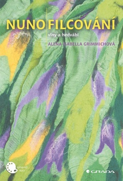 Kniha: Nunofilcování - tkaninové plstění - Alena Isabella Grimmichová