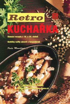 Kniha: Retro kuchařka - Domácí recepty z 19. a 20. století - Pavla Momčilová