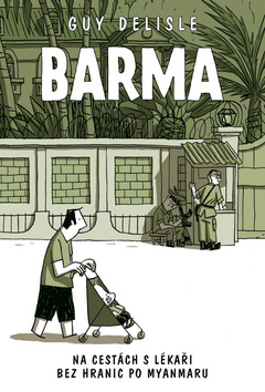Kniha: Barma - Na cestách s Lékaři bez hranic po Myanmaru - Guy Delisle
