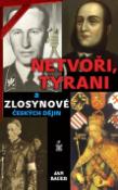 Kniha: Netvoři, tyrani a zlosynové českých dějin - Jan Bauer