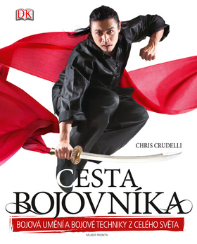 Kniha: Cesta bojovníka - Bojová umění a bojové techniky z celého světa - Chris Crudelle