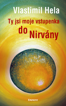Kniha: Ty jsi moje vstupenka do Nirvány - Vlastimil Hela