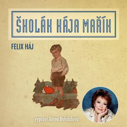 Kniha: Školák Kája Mařík - CD - vypráví Jiřina Bohdalová - Felix Háj