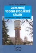 Kniha: Zdravotní vodohospodářské stavby - Akumulace vody, vodojemy - Pavel Chejnovský