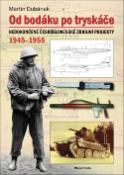 Kniha: Od bodáku po tryskáče - Nedokončené československé zbrojní projekty 1945 - 1955 - Martin Dubánek