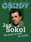 Kniha: Jak jsem se měl na světě - Jan Sokol