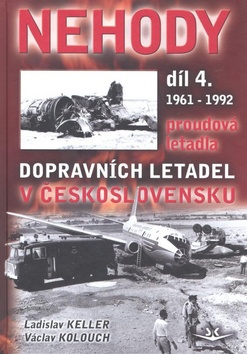 Kniha: Nehody dopravních letadel v Československu 1961-1992 - Proudová letadla - Ladislav Keller, Václav Kolouch