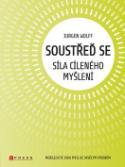 Kniha: Soustřeď se Síla cíleného myšlení - Jürgen Wolff