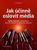 Kniha: Jak účinně oslovit média - Media relations v podnikání, správě, kultuře i neziskovém sektoru - Jan Tomandl