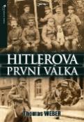 Kniha: Hitlerova první válka - Adolf Hitler,muži Listova pluku a první světová válka - Thomas Weber