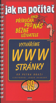 Kniha: Vytváříme WWW stránky - aneb Příručka pro nás běžné uživatele - Petr Broža
