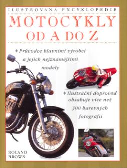 Kniha: Motocykly od A do Z - Průvodce hlavními výrobci a jejich nejznámějšími modely. Ilustrační doprovod... - Roland Brown