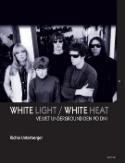 Kniha: White Light / White Heat - Velvet Underground Den po dni - Richie Untergerger