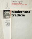Kniha: Modernosť tradície - Úžitková grafika na Slovensku po roku 1918 - Ľubomír Longauer