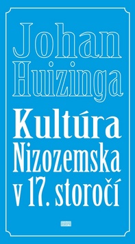 Kniha: Kultúra Nizozemska v 17. storočí - Johan Huizinga