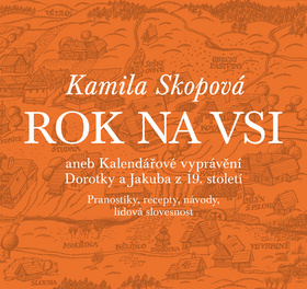 Kniha: Rok na vsi - aneb Kalendářové vyprávění Dorotky a Jakuba z 19. století - Kamila Skopová