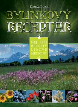 Kniha: Bylinkový receptář - Nejlepší recepty lidové medicíny - Dionýz Dugas