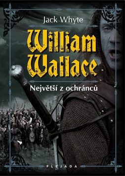 Kniha: William Wallace - Největší z ochránců - Jack Whyte