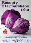 Kniha: Recepty z farmářského trhu I. podzim-zima - jak snadno & skvěle vařit z českých sezónních surovin - Hana Michopulu