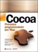 Kniha: Cocoa - Průvodce programováním pro Mac - Jeff LaMarche; Jack Nutting; David Mark