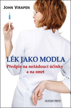 Kniha: Lék jako modla - Předpis na nežádoucí účinky a na smrt - John Virapen