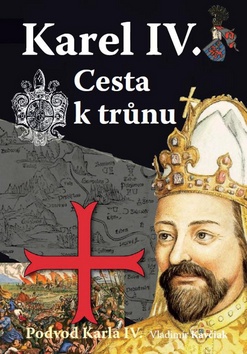 Kniha: Karel IV. Cesta k trůnu - Podvod Karla IV. - Vladimír Kavčiak