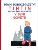 Kniha: Tintin 1 - Tintin v zemi Sovětů - První dobrodružství, neohrožený reportér - Hergé
