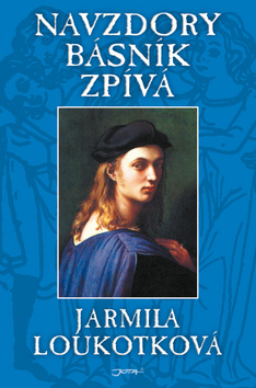 Kniha: Navzdory básník zpívá - Jarmila Loukotková