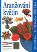 Kniha: Aranžování květin      SLOVART - Praktická ilustrovaná příručka