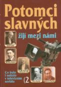 Kniha: Potomci slavných žijí mezi námi 2 - Co bylo i nebylo v televizním seriálu - Václav Filip, Libuše Štědrá