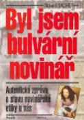 Kniha: Byl jsem bulvárním novinářem - Autentická zpráva o stavu novinářské etiky u nás. - Richard Sacher