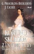 Kniha: Korunu skladám z unavenej hlavy - 2.vydanie - Gabriele Praschlová-Bichlerová