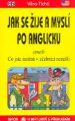 Kniha: Jak se žije a myslí po anglicku - aneb co jste možná v učebnici nenašli - Marie Tichá, Vladimíra Tichá