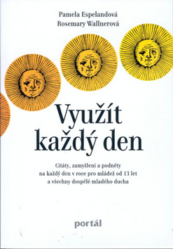 Kniha: Využít každý den - Citáty, zamyšlení a podněty na každý den v roce - Pamela Espelandová, Rosemary Wallner