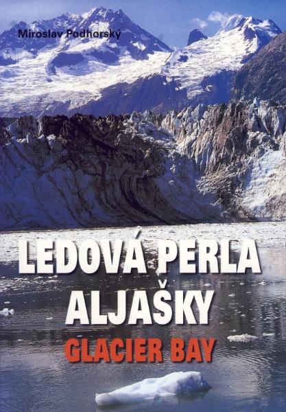 Kniha: Ledová perla Aljašky Glacier Bay - Miroslav Podhorský