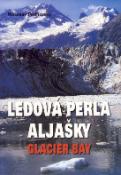 Kniha: Ledová perla Aljašky Glacier Bay - Miroslav Podhorský