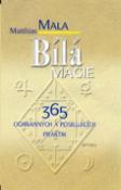 Kniha: Bílá magie - 365 ochranných a - posilujících praktik - Mathias Mala