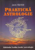 Kniha: Praktická astrologie - Základní kniha české astrologie - Jan Kefer