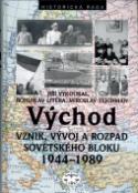 Kniha: Východ Vznik, vývoj a rozpad Sovětského bloku 1944 - 1989 - Bohuslav Litera, Jiří Vykoukal, Miroslav Tejchman