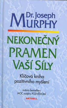 Kniha: Nekonečný pramen vaší síly - Klíčová kniha pozitiv. myšlení - Joseph Murphy