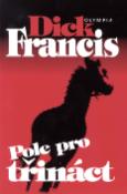 Kniha: Pole pro třináct - Detektivní příběh z dostihového prostředí - Dick Francis