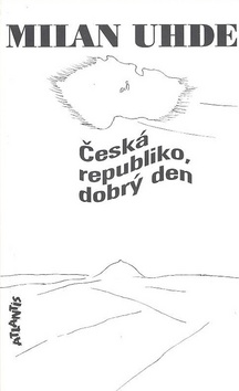 Kniha: Česká republiko, dobrý den - Milan Uhde