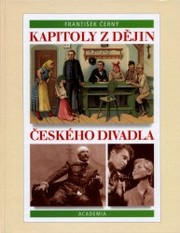 Kniha: Kapitoly z dějin českého divadla - František Černý