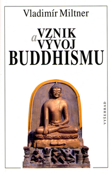 Kniha: Vznik a vývoj Buddhismu - Zdeněk Thoma, Vladimír Miltner