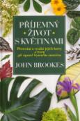 Kniha: Příjemný život s květinami - Pěstování a využití jejich bar - John Brookes